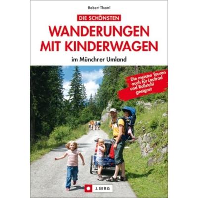 Die schönsten Wanderungen mit Kinderwagen im Münchner Umland, Taschenbuch von Robert Theml, Bucher, C J