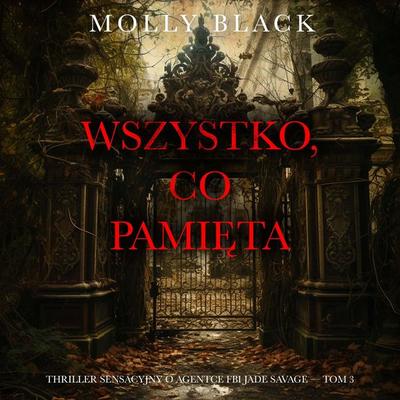 Wszystko, co pamięta (Thriller sensacyjny o agentce FBI Jade Savage — Tom 3) - Molly Black, Audio, 9798261473947