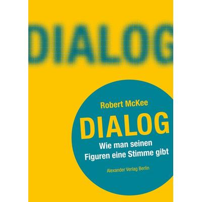 DIALOG. Wie man seinen Figuren eine Stimme gibt, Taschenbuch von Robert McKee, Alexander, 978-3-89581-477-8