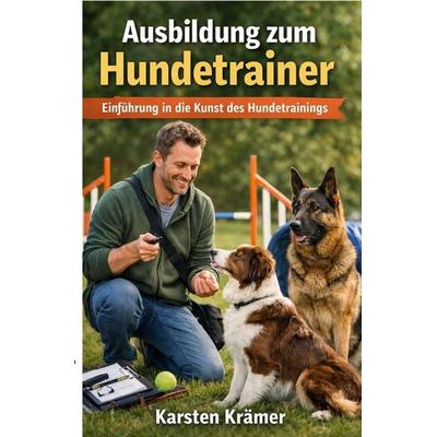 Ausbildung zum Hundetrainer, Taschenbuch von Karsten Krämer, Epubli, 978-3-565-21610-9