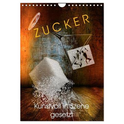 ZUCKER - kunstvoll in Szene gesetzt (Wandkalender 2026 DIN A4 hoch), CALVENDO Monatskalender