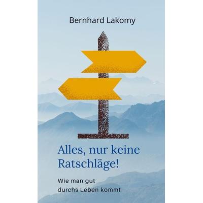 Alles, nur keine Ratschläge!, Taschenbuch von Bernhard Lakomy, Bookmundo Direct, 978-94-036-4940-5