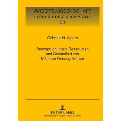 Beanspruchungen, Ressourcen und Gesundheit von Mittleren Führungskräften, Gebundene Ausgabe von Gabriele N. Alpers, Peter Lang GmbH, Internationaler