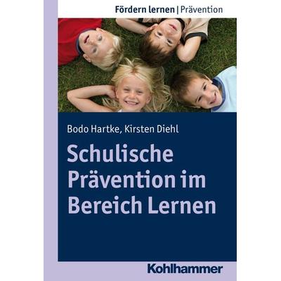 Schulische Prävention im Bereich Lernen, Taschenbuch von Bodo Hartke,Kirsten Diehl, Kohlhammer, 978-3-17-021977-9