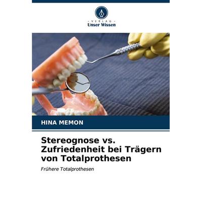 Stereognose vs. Zufriedenheit bei Trägern von Totalprothesen, Taschenbuch von Hina Memon, Verlag Unser Wissen, 978-620-6-93945-0