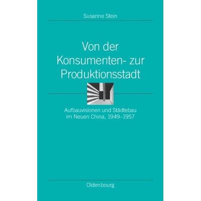 Von der Konsumenten- zur Produktionsstadt, Gebundene Ausgabe von Susanne Stein, De Gruyter Oldenbourg, 978-3-486-59809-4