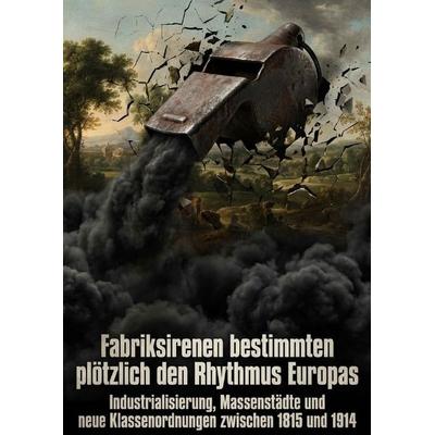 Fabriksirenen bestimmten plötzlich den Rhythmus Europas, Taschenbuch von Patrick Seidel, Epubli, 978-3-565-48526-0