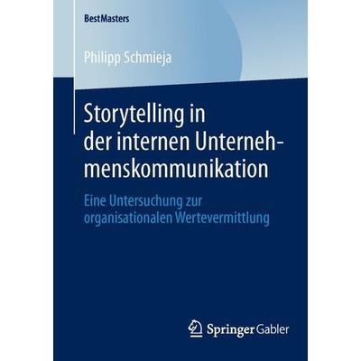Storytelling in der internen Unternehmenskommunikation, Taschenbuch von Philipp Schmieja, Springer Fachmedien Wiesbaden GmbH, 978-3-658-04518-0