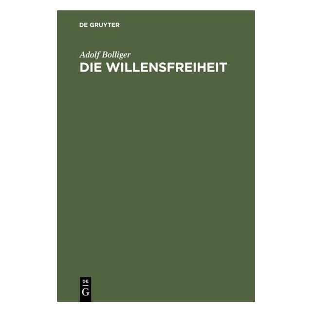 De Gruyter Bolliger:Die Willensfreiheit (Deutsch, Hardcover, Adolf Bolliger) (67769775)