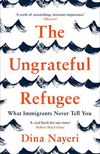 Dina Nayeri - The Ungrateful Refugee: What Immigrants Never tell You - Preis vom 30.09.2026 22:30:23 h