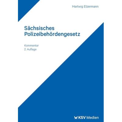 Sächsisches Polizeibehördengesetz, Taschenbuch von Hartwig Elzermann, KSV Medien Wiesbaden, 978-3-8293-1907-2