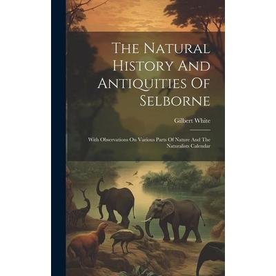 The Natural History And Antiquities Of Selborne, Gebundene Ausgabe von Gilbert White, Creative Media Partners, LLC, 978-1-01-940810-0