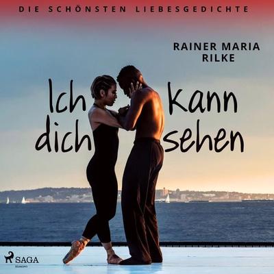 Ich kann dich sehen. Die schönsten Liebesgedichte - Rainer Maria Rilke, Audio, 9788726495072