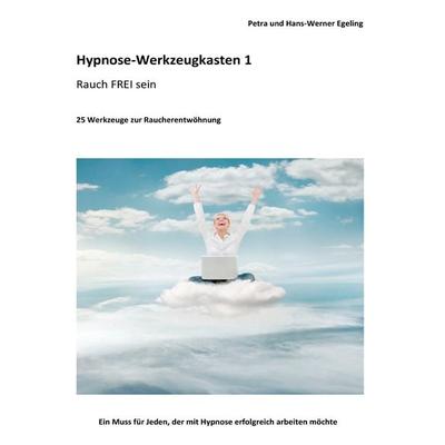 Hypnose-Werkzeugkasten 1 - Rauch FREI sein, Taschenbuch von Petra Egeling,Hans-Werner Egeling, BoD – Books on Demand, 978-3-7322-8891-5