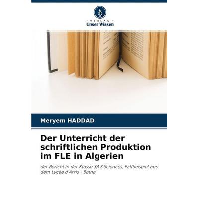 Der Unterricht der schriftlichen Produktion im FLE in Algerien, Taschenbuch von Meryem Haddad, Verlag Unser Wissen, 978-620-4-26953-5