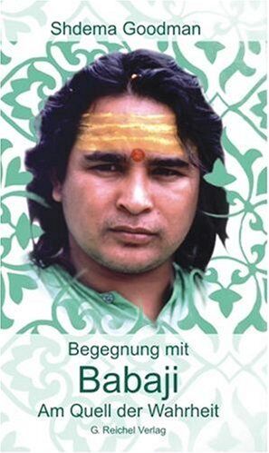 Shivani Shdema Goodman - Babaji. Am Quell der Wahrheit: In Haidakhan Vishwa Mahadham - Preis vom 30.09.2026 22:30:23 h