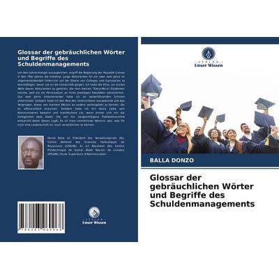 Glossar der gebräuchlichen Wörter und Begriffe des Schuldenmanagements, Taschenbuch von Balla Donzo, Verlag Unser Wissen, 978-620-3-96006-8