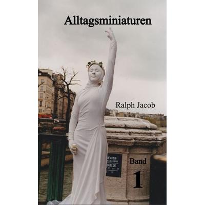 Alltagsminiaturen Band 1, Taschenbuch von Ralph Jacob, BoD – Books on Demand, 978-3-7347-1912-7
