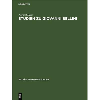 Studien zu Giovanni Bellini, Gebundene Ausgabe von Norbert Huse, De Gruyter, 978-3-11-241535-1
