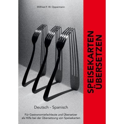 Speisekarten übersetzen, Taschenbuch von Wilfried F. W. Oppermann, BoD – Books on Demand, 978-3-7568-1783-2