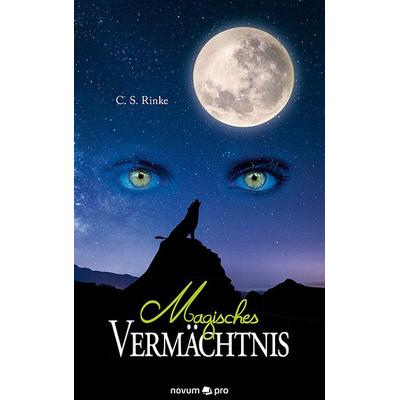 Magisches Vermächtnis, Taschenbuch von C. S. Rinke, Novum Verlag, 978-3-99048-606-1