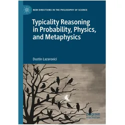Typicality Reasoning in Probability, Physics, and Metaphysics, Fachbücher von Dustin Lazarovici
