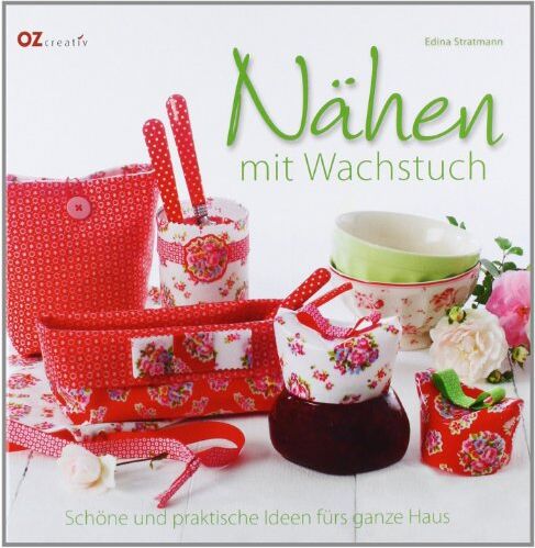Edina Stratmann - Nähen mit Wachstuch: Schöne und praktische Ideen fürs ganze Haus - Preis vom 11.10.2026 03:10:56 h