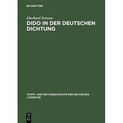 Dido in der deutschen Dichtung, Gebundene Ausgabe von Eberhard Semrau, De Gruyter Oldenbourg, 978-3-11-118633-7
