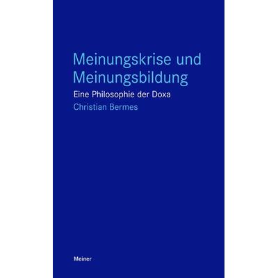 Meinungskrise und Meinungsbildung, Taschenbuch von Christian Bermes, Meiner, F, 978-3-7873-4090-3