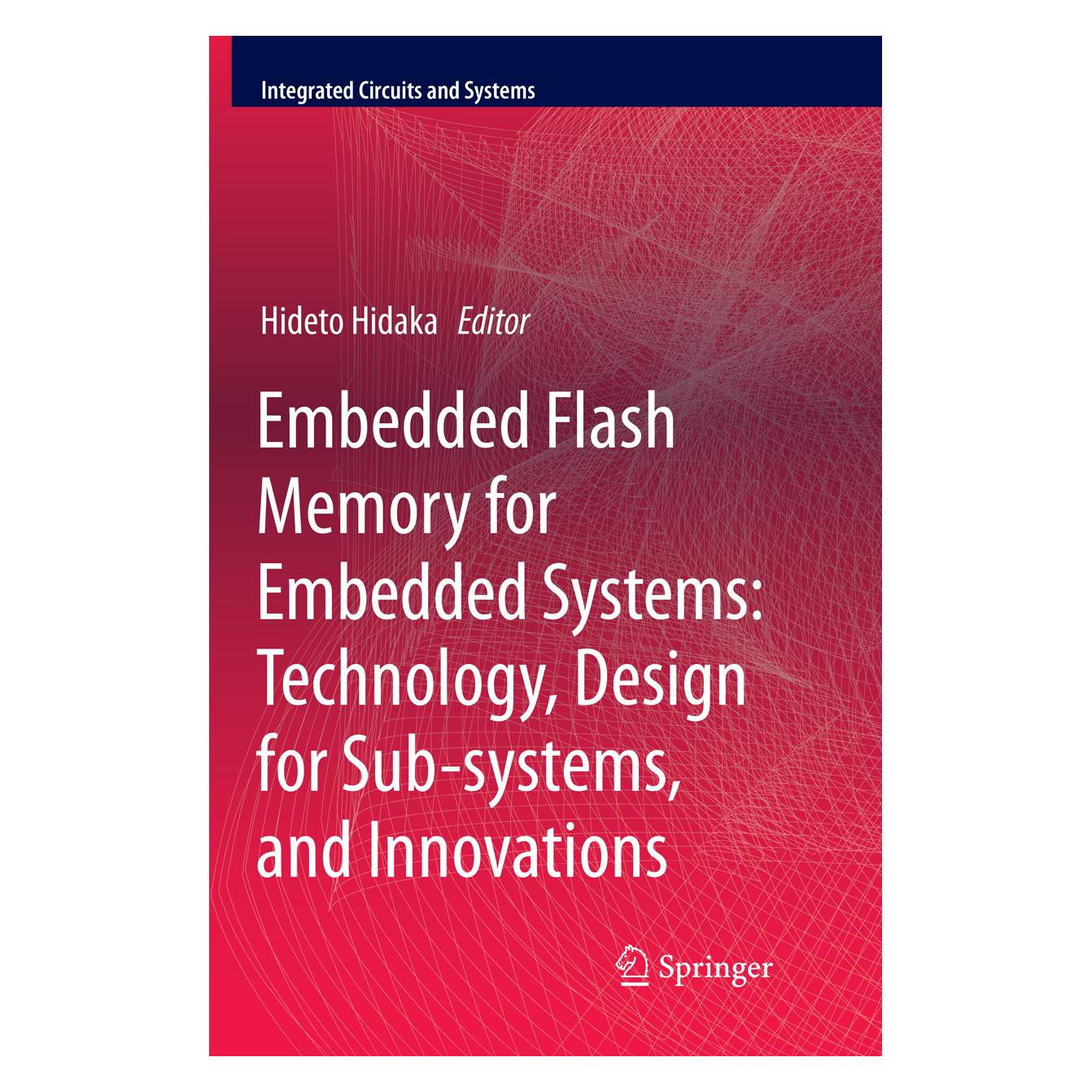 Springer Embedded Flash Memory for Embedded Systems: Technology, Design for Sub-systems, and Innovations (Englisch, Softcover, Hideto Hidaka) (56052465)