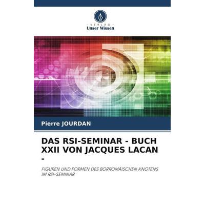 Das Rsi-Seminar - Buch Xxii von Jacques Lacan -, Taschenbuch von Pierre Jourdan, Verlag Unser Wissen, 978-620-6-19485-9