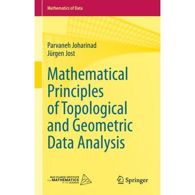 Mathematical Principles of Topological and Geometric Data Analysis, Gebundene Ausgabe von Parvaneh Joharinad,Jürgen Jost, Springer, 978-3-031-33439-9