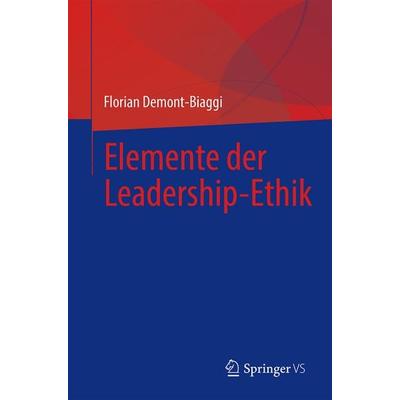 Elemente der Leadership-Ethik, Taschenbuch von Florian Demont-Biaggi, Springer Fachmedien Wiesbaden GmbH, 978-3-658-45189-9