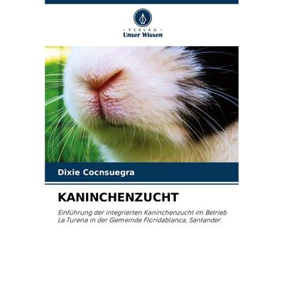Kaninchenzucht, Taschenbuch von Dixie Cocnsuegra, Verlag Unser Wissen, 978-620-7-44509-7