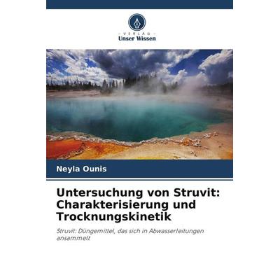 Untersuchung von Struvit: Charakterisierung und Trocknungskinetik, Taschenbuch von Neyla Ounis, Verlag Unser Wissen