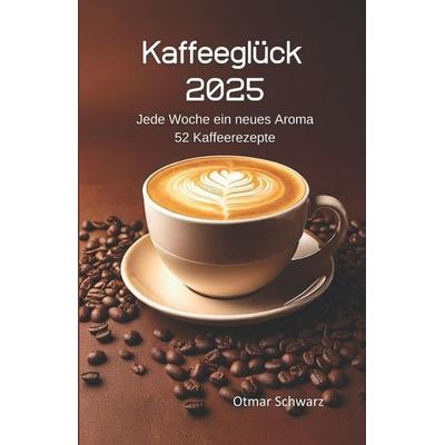 Kaffeeglück 2025 (Kaffeekalender), Taschenbuch von Otmar Schwarz, Independently Published