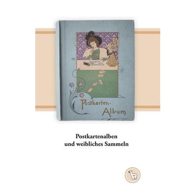 Postkartenalben und weibliches Sammeln, Gebundene Ausgabe von Kurt Dröge, BoD – Books on Demand, 978-3-7528-4950-9