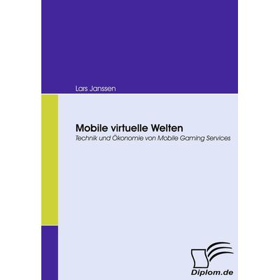 Mobile virtuelle Welten, Taschenbuch von Lars Janssen, Diplomica Verlag GmbH, 978-3-8366-6622-0