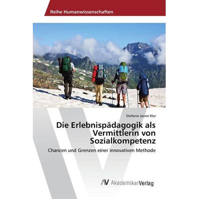 Die Erlebnispädagogik als Vermittlerin von Sozialkompetenz, Taschenbuch von Stefanie Janne Klar, AV Akademikerverlag, 978-3-330-50500-1