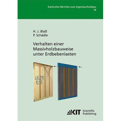 Verhalten einer Massivholzbauweise unter Erdbebenlasten, Taschenbuch von Hans Joachim Blass, KIT Scientific Publishing, 978-3-86644-721-9