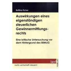 Auswirkungen eines eigenständigen steuerlichen Gewinnermittlungsrechts, Fachbücher von Bettina Ficher