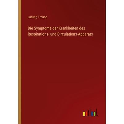 Die Symptome der Krankheiten des Respirations- und Circulations-Apparats, Taschenbuch von Ludwig Traube, Outlook, 978-3-368-48630-3