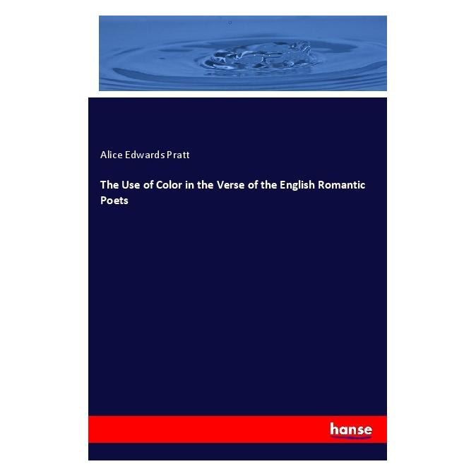 Hansebooks The Use of Color in the Verse of the English Romantic Poets (Softcover, Alice Edwards Pratt) (55932739)