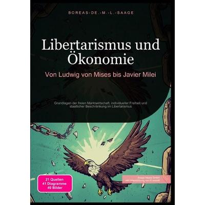 Freiheit (DE) / Libertarismus und Ökonomie: Von Ludwig von Mises bis Javier Milei, Taschenbuch von Boreas De. M. L. Saage, Epubli, 978-3-8197-1740-6