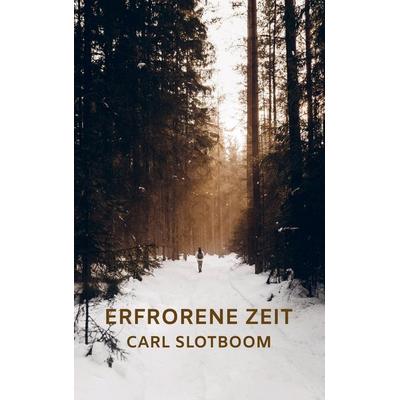 ERFRORENE ZEIT, Taschenbuch von Carl Slotboom, Bookmundo Direct, 978-94-036-9482-5