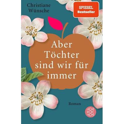 Aber Töchter sind wir für immer, Taschenbuch von Christiane Wünsche, Fischer Taschenbuch Verlag, 978-3-596-70509-2