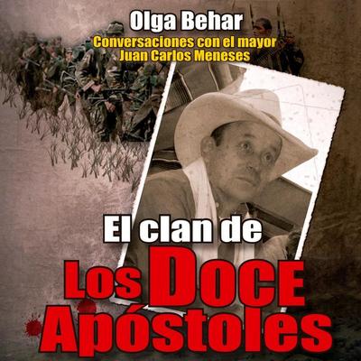 El clan de Los Doce Apóstoles: Conversaciones con el mayor Juan Carlos Meneses - Olga Behar, Audio, 9789178898312