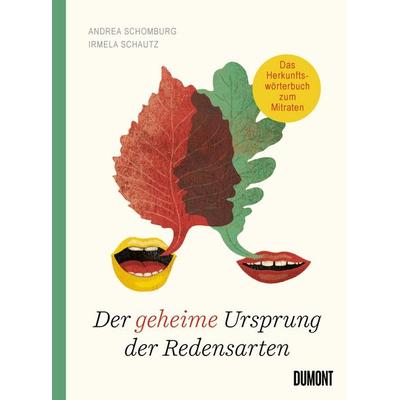 Der geheime Ursprung der Redensarten, Gebundene Ausgabe von Andrea Schomburg,Irmela Schautz, DuMont Buchverlag