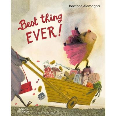 Best Thing Ever!, Gebundene Ausgabe von Beatrice Alemagna, Thames & Hudson, 978-0-500-65362-3