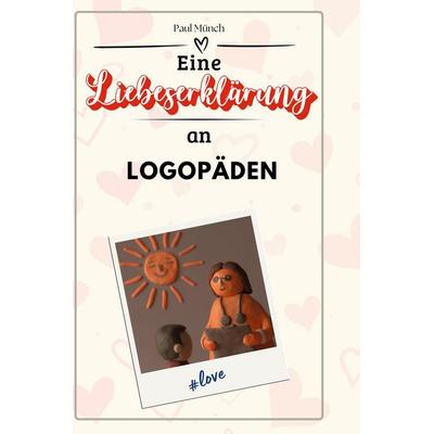 Eine Liebeserklärung an Logopäden, Gebundene Ausgabe von Paul Münch, BoD - Books on Demand, 978-3-7591-4523-9